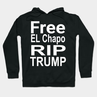 Free El Chapo rip Trump Hoodie